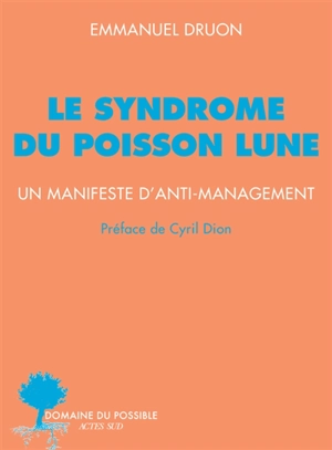 Le syndrome du poisson lune : un manifeste d'anti-management - Emmanuel Druon