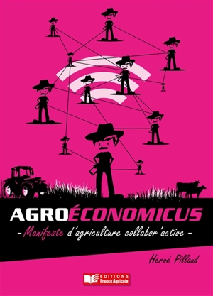 Agroéconomicus : manifeste d'agriculture collabor'active - Hervé Pillaud