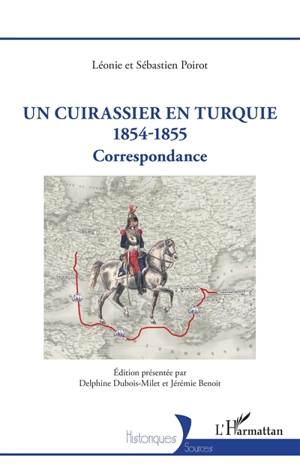 Un cuirassier en Turquie : 1854-1855 : correspondance - Léonie Poirot