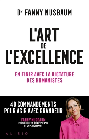 L'art de l'excellence : en finir avec la dictature des humanistes - Fanny Nusbaum