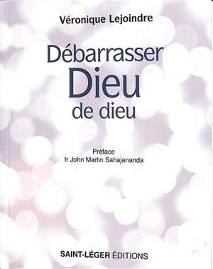 Débarrasser Dieu de Dieu - Véronique Lejoindre