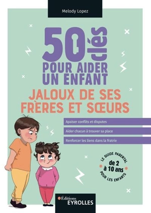 50 clés pour aider un enfant jaloux de ses frères et soeurs : le guide parental pour les enfants de 2 à 10 ans - Melody Lopez