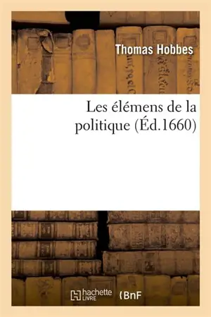 Les élémens de la politique (Ed.1660) - Thomas Hobbes