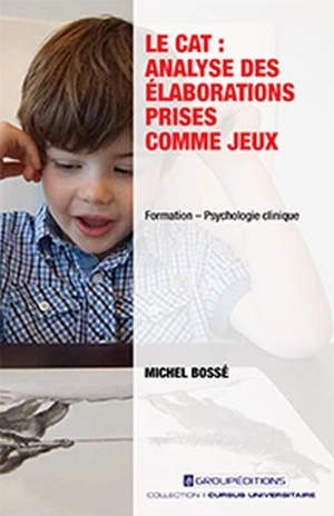 Le CAT : Analyse des élaborations prises comme jeux - Michel-Vital Le Bossé