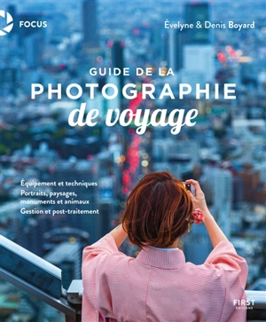 Guide de la photographie de voyage : équipement et techniques, portraits, paysages, monuments et animaux, gestion et post-traitement - Evelyne Boyard