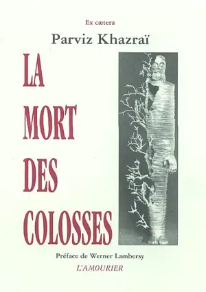 La mort des colosses - Parviz Khazraï