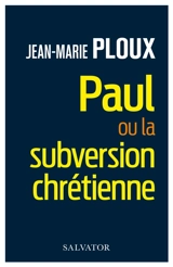 Paul ou La subversion chrétienne - Jean-Marie Ploux