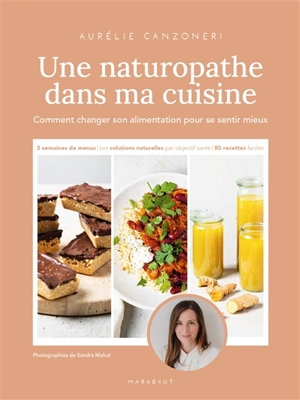 Une naturopathe dans ma cuisine : comment changer son alimentation pour se sentir mieux - Aurélie Canzoneri