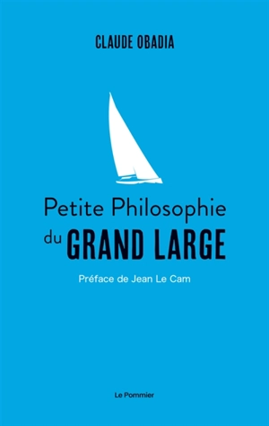 Petite philosophie du grand large - Claude Obadia