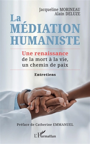 La médiation humaniste : une renaissance de la mort à la vie, un chemin de paix : entretiens - Jacqueline Morineau