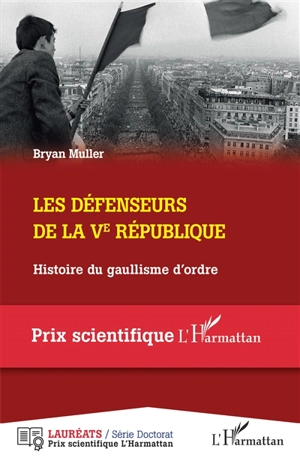 Les défenseurs de la Ve République (1968-1981) : histoire du gaullisme d'ordre - Bryan Muller