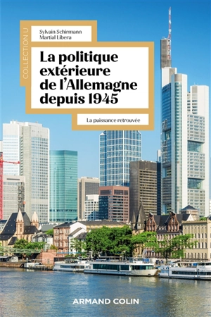 La politique extérieure de l'Allemagne depuis 1945 : la puissance retrouvée - Sylvain Schirmann