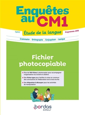 Enquêtes au CM1, étude de la langue cycle 3 : fichier photocopiable, programmes 2018 : tous les ateliers de découverte du manuel à compléter, seul ou en groupe