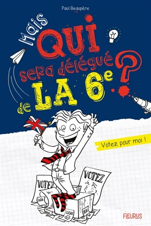 Mais qui sera délégué de la 6e ? : votez pour moi ! - Paul Beaupère