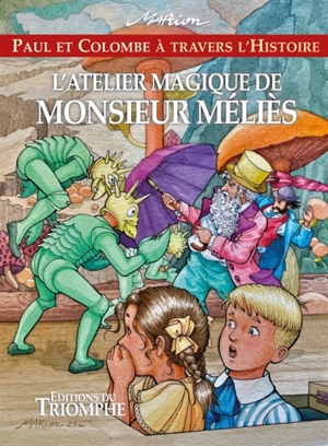 Paul et Colombe à travers l'histoire. Vol. 13. L'atelier magique de monsieur Méliès - Marion Raynaud de Prigny