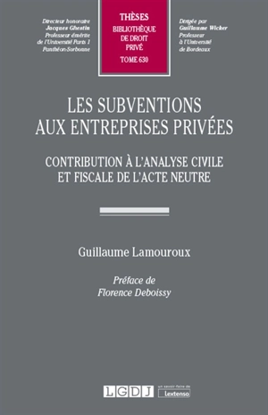 Les subventions aux entreprises privées : contribution à l'analyse civile et fiscale de l'acte neutre - Guillaume Lamouroux