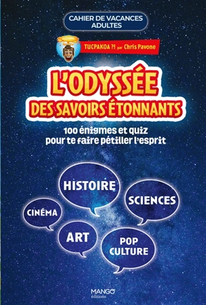 L'odyssée des savoirs étonnants : 110 énigmes et quiz pour te faire pétiller l'esprit : histoire, sciences, cinéma, art, pop culture - Chris Pavone