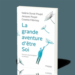 La grande aventure d'être soi : parcours psychologique et biblique - Valérie Duval-Poujol