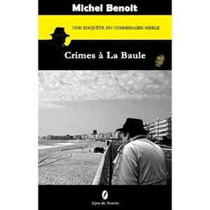 Une enquête du commissaire Merle. Crimes à La Baule - Michel Benoit