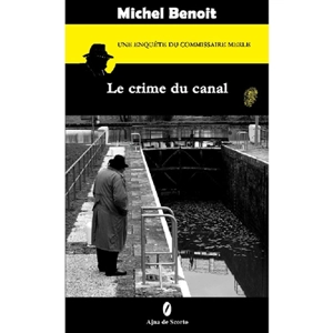 Une enquête du commissaire Merle. Le crime du canal - Michel Benoit