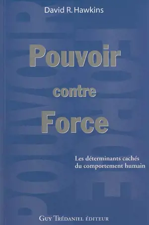 Pouvoir contre la force : les déterminants cachés du comportement humain - David R. Hawkins