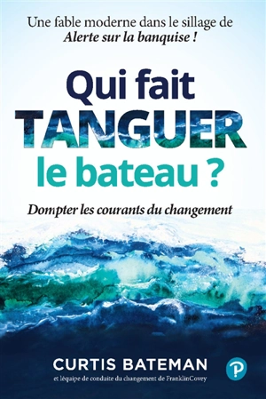 Qui fait tanguer le bateau ? : dompter les courants du changement - Curtis Bateman