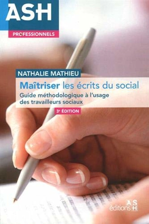 Maîtriser les écrits du social : guide méthodologique à l'usage des travailleurs sociaux - Nathalie Mathieu