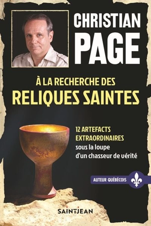 A la recherche des reliques saintes : 12 artefacts extraordinaires sous la loupe d'un chasseur de vérité - Christian Robert Page