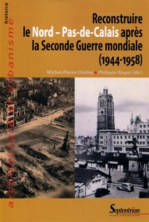 Reconstruire le Nord-Pas-de-Calais après la Seconde Guerre mondiale (1944-1958)