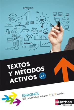 Espagnol, textos y métodos activos, B2 : BTS tertiaires et industriels 1re & 2e années - Alfredo Segura