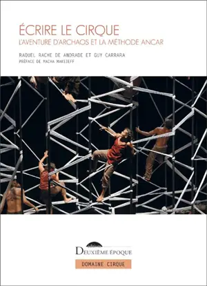 Ecrire le cirque : l'aventure d'Archaos et la méthode Ancar - Raquel Rache de Andrade