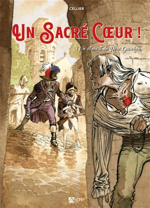 Un sacré coeur ! : vie et mort du père Gaschon - Jean-François Cellier