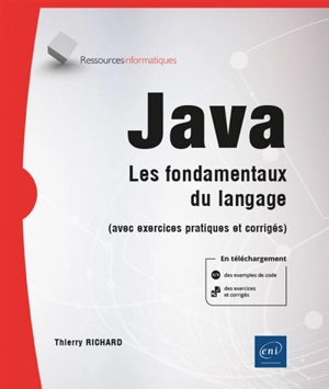 Java : les fondamentaux du langage (avec exercices pratiques et corrigés) - Thierry Richard