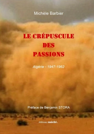 Le crépuscule des passions : Algérie, 1947-1962 - Michèle Barbier