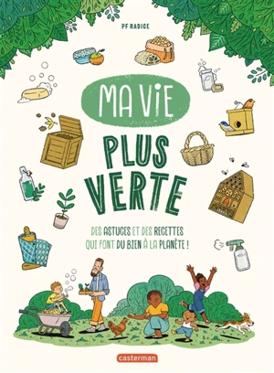 Ma vie plus verte : des astuces et des recettes qui font du bien à la planète ! - PF Radice