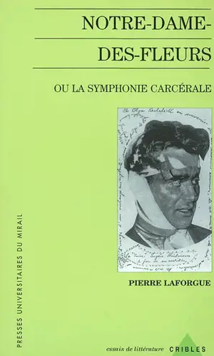 Notre-Dame-des-Fleurs ou La symphonie carcérale - Pierre Laforgue