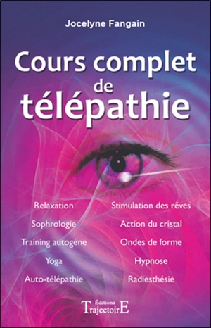 Cours complet de télépathie : relaxation, sophorologie, training autogène, yoga, aut-télépathie... - Jocelyne Fangain