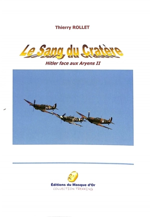 Hitler face aux Aryens. Vol. 2. Le sang du Cratère - Thierry Rollet