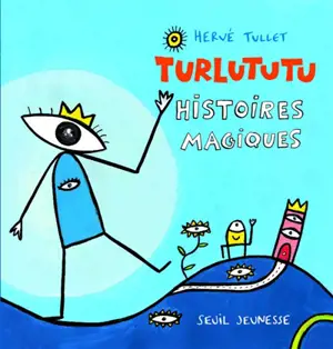 Turlututu : histoires magiques - Hervé Tullet