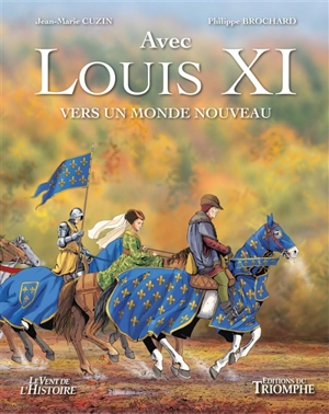 Avec Louis XI : vers un monde nouveau - Philippe Brochard