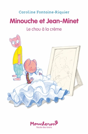 Minouche et Jean-Minet. Le chou à la crème - Caroline Fontaine-Riquier