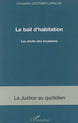 Le bail d'habitation : le droit des locataires - Christelle Coutant-Lapalus