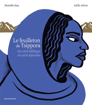 Le feuilleton de Tsippora : un récit biblique en cent épisodes - Murielle Szac