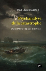 Psychanalyse de la catastrophe : enjeux anthropologiques et cliniques - Paul-Laurent Assoun