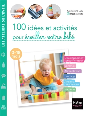 100 idées et activités pour éveiller votre bébé : 0-18 mois - Clémentine Luzu