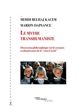 Le mythe transhumaniste : discussion philosophique sur les tenants et aboutissants de la crise Covid - Mehdi Belhaj Kacem