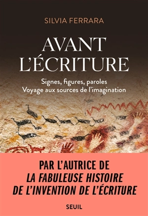 Avant l'écriture : signes, figures, paroles : voyage aux sources de l'imagination - Silvia Ferrara