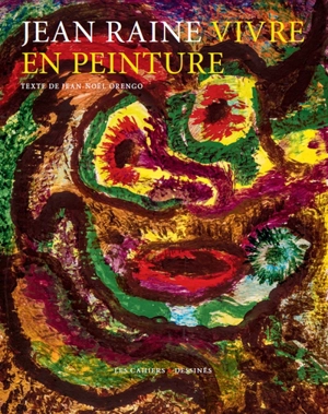 Jean Raine : vivre en peinture - Jean-Noël Orengo