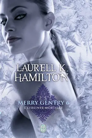 Merry Gentry. Vol. 6. L'étreinte mortelle - Laurell K. Hamilton