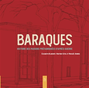 Baraques : histoire des maisons préfabriquées d'après-guerre - Elisabeth Blanchet